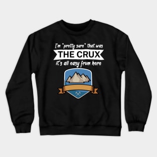 Im pretty sure that was the crux its all easy from here Crewneck Sweatshirt